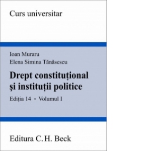 Drept constitutional si institutii politice. Volumul I. Editia 14