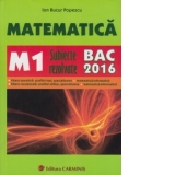 Matematica. M1. Subiecte rezolvate. BAC 2016