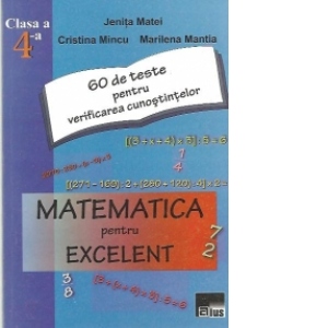 Matematica pentru Excelent, Clasa a IV-a - 60 de teste pentru verificarea cunostintelor