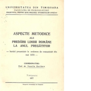 Aspecte metodice ale predarii limbii romane la anul pregatitor - lucrari prezentate la sesiunea de comunicari din mai 1976