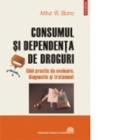 Consumul si dependenta de droguri. Ghid practic de evaluare, diagnostic si tratament