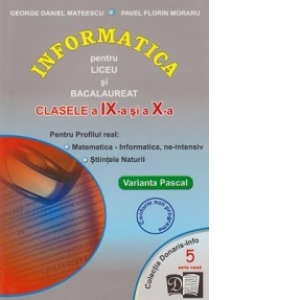Informatica pentru liceu si bacalaureat - profilul Matematica-Informatica, clasele a IX-a si a X-a, NE-INTENSIV, Varianta Pascal nr 5 editie 2006
