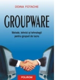 Groupware. Metode, tehnici si tehnologii pentru grupuri de lucru