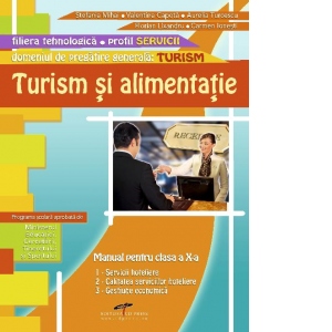 TURISM SI ALIMENTATIE. Manual pentru clasa a X-a (Domeniul de pregatire generala : Turism)