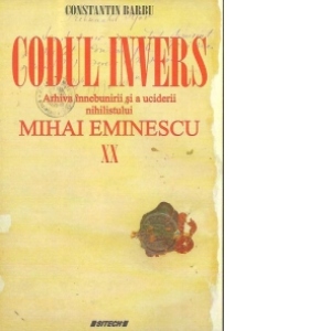 Codul invers. Arhiva innebunirii si a uciderii nihilistului Mihai Eminescu, Volumele XI-XX