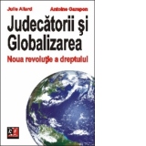 JUDECATORII SI GLOBALIZAREA. Noua revolutie a dreptului
