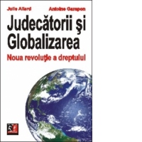 JUDECATORII SI GLOBALIZAREA. Noua revolutie a dreptului