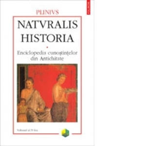 Naturalis historia. Enciclopedia cunostintelor din Antichitate. Volumul al IV-lea: Remedii vegetale