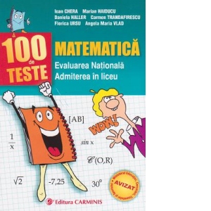 100 de teste. Matematica - Evaluarea Nationala. Admiterea in liceu