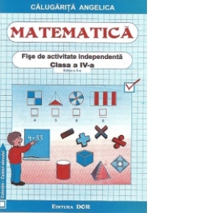 Matematica - Fise de activitate independenta, Clasa a IV-a