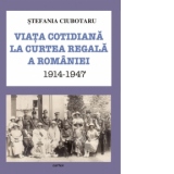 Viata cotidiana la Curtea Regala a Romaniei (1914-1947)