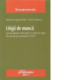 Litigii de munca - Jurisprudenta relevanta a Curtii de Apel Bucuresti pe semestrul I 2011