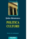 Politica culturii. Studiu de pedagogie