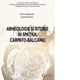 Arheologie si istorie in spatiul carpato-balcanic