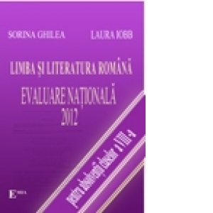 Limba si literatura romana. Evaluare Nationala 2012 (pentru absolventii claselor a VIII-a)