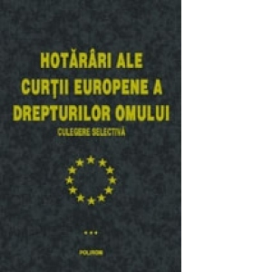 Hotariri ale Curtii Europene a Drepturilor Omului (vol. III)