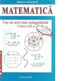 Matematica - Fise de activitate independenta, Clasa a III-a