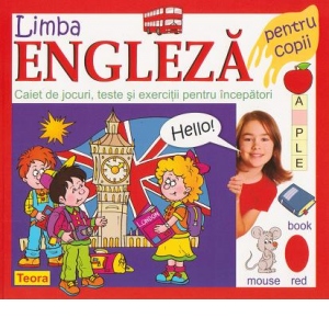 Limba engleza pentru copii. Caiet de jocuri, teste si exercitii pentru incepatori