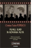 Filmul surd in Romania muta: politica si propaganda in filmul romanesc de fictiune (1912-1989)