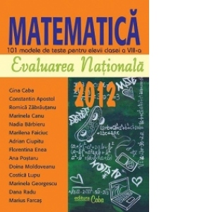 Evaluarea Nationala 2012. Matematica - 101 modele de teste pentru elevii clasei a VIII-a