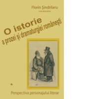 O istorie a prozei si dramaturgiei. Perspectiva personajului literar.Vol. I + II