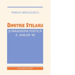 Dimitrie Stelaru si paradigma poetica a anilor 40