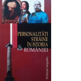 Personalitati straine in istoria Romaniei - Dictionar biografic
