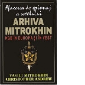 Arhiva Mitrokhin. Volumul I - KGB in Europa si in Vest