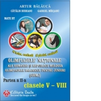 Olimpiadele Nationale ale Romaniei si Republicii Moldova. Olimpiadele balcanice pentru juniori OBMJ. Partea a II-a - Clasele V-VIII