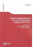 Drept administrativ. Activitatea autoritatilor administratiei publice