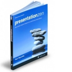 Presentation Zen - Idei simple despre designul si sustinerea prezentarilor
