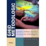 Ghid metodologic pentru abilitati practice si educatie tehnologica la clasele primare