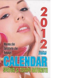 Calendar 2012 - Sfaturi si terapii naturiste. Maxima zilei, sarbatorile zilei, rebusuri