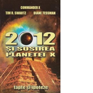 2012 si sosirea planetei X. Fapte si ipoteze