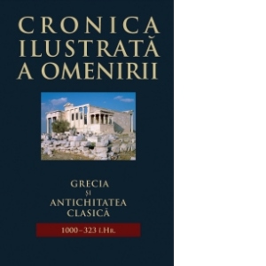 Cronica ilustrata a omenirii, vol. 2 - Grecia si antichitatea clasica (1000 - 323 i.Hr.)
