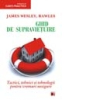 GHID DE SUPRAVIETUIRE. TACTICI, TEHNICI SI TEHNOLOGII PENTRU VREMURI NESIGURE