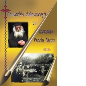 Convorbiri duhovnicesti cu monahul Proclu Nicau