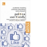 Politica user friendly. Despre consultanti politici si Facebook in Romania si Republica Moldova