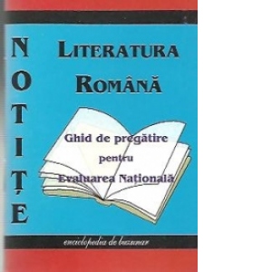 Notite - Limba si Literatura Romana. Ghid de pregatire pentru examenul de Evaluare Nationala 2012
