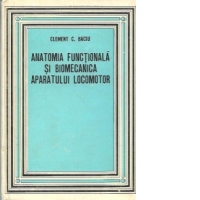 Anatomia functionala si biomecanica aparatului locomotor (Cu aplicatii la educatia fizica), Editia a III-a revazuta si completata