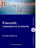 Foucault, cunoasterea si istoria