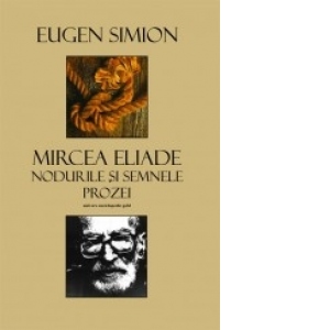 Mircea Eliade - Nodurile si semnele prozei