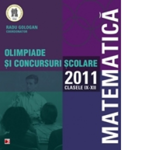 MATEMATICA. OLIMPIADE SI CONCURSURI SCOLARE 2011. CLASELE IX-XII