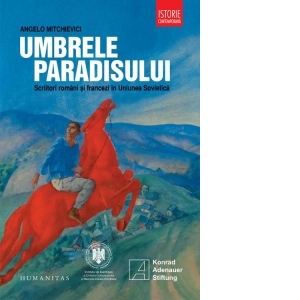 Umbrele paradisului. Scriitori romani si francezi in Uniunea Sovietica