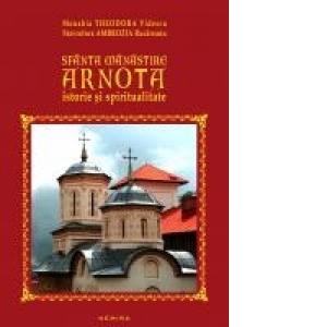 Sfanta Manastire Arnota - istorie si spiritualitate