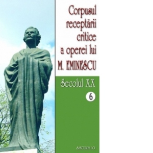 Corpusul receptarii critice a operei lui Mihai Eminescu. Secolul XX (volumele 6-7)