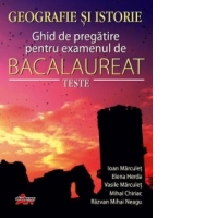 Geografie si Istorie. Ghid de pregatire pentru examenul de Bacalaureat - Teste