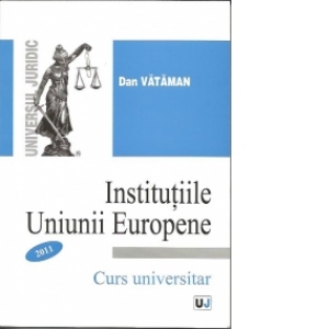 Institutiile Uniunii Europene(Curs universitar +caiet de seminar)