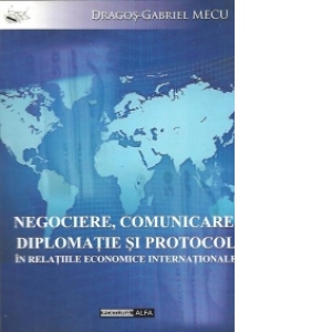Negociere, comunicare, diplomatie si protocol in relatiile economice internationale