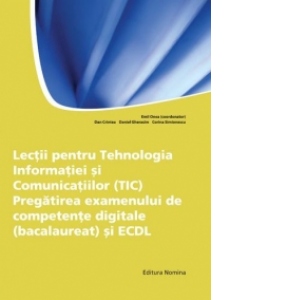 BAC 2012.Lectii pentru Tehnologia Informatiei si Comunicatiilor(TIC).Pregatirea examenului de competente digitale(bacalaureat) si ECDL